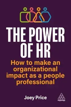 The Power of HR. How to Make an Organizational Impact as a People Professional, Paperback/Joey Price
