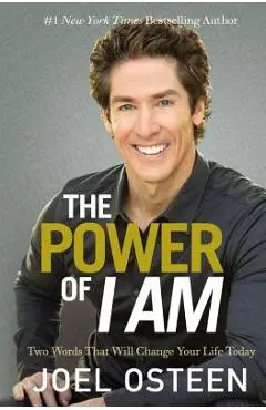 The Power of I Am: Two Words That Will Change Your Life Today - Joel Osteen
