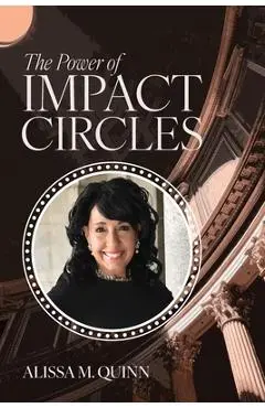 The Power of Impact Circles - Alissa M. Quinn
