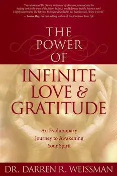 The Power of Infinite Love & Gratitude: An Evolutionary Journey to Awakening Your Spirit, Paperback/Darren R. Weissman