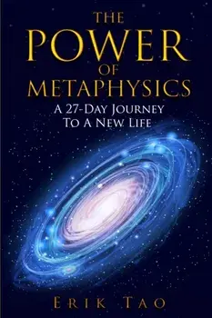 The Power Of Metaphysics: A 27-Day Journey To A New Life, Paperback/Erik Tao