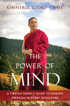 The Power of Mind. A Tibetan Monk's Guide to Finding Freedom in Every Challenge, Paperback/Khentrul Lodroe T'haye Rinpoche