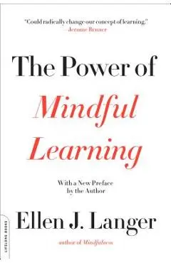 The Power of Mindful Learning - Ellen J. Langer