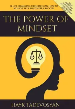 The Power of Mindset: 14 Life Changing Principles on How to Achieve True Happiness and Success, Hardcover/Hayk Tadevosyan