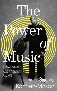 The Power of Music. How Music Connects Us All, Hardback/Sheku Kanneh-Mason