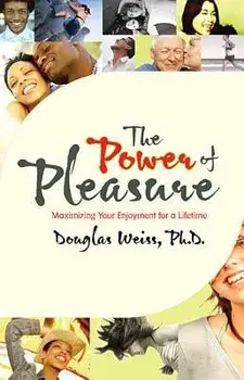 The Power of Pleasure: Maximizing Your Enjoyment for a Lifetime, Paperback/Douglas Weiss