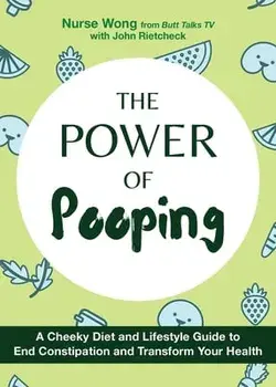 The Power Of Pooping. A Cheeky Diet and Lifestyle Guide to End Constipation and Transform Your Health, Hardback/Nurse Wong
