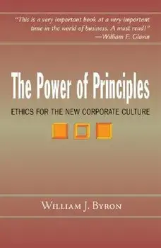 The Power of Principles: Ethics for the New Corporate Culture, Paperback/William J. Byron Sj