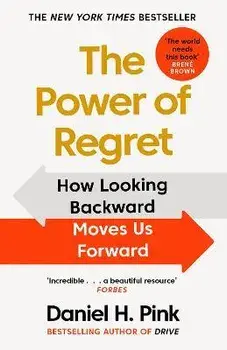The Power of Regret. How Looking Backward Moves Us Forward, Main, Paperback/Daniel H. Pink