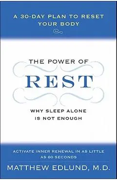 The Power of Rest: Why Sleep Alone Is Not Enough. a 30-Day Plan to Reset Your Body - Matthew Edlund