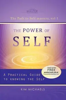 The Power of Self. a Practical Guide to Knowing the Self, Paperback/Kim Michaels