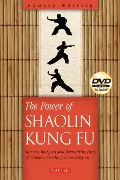 The Power of Shaolin Kung Fu: Harness the Speed and Devastating Force of Southern Shaolin Jow Ga Kung Fu [dvd Included], Paperback/Ronald Wheeler