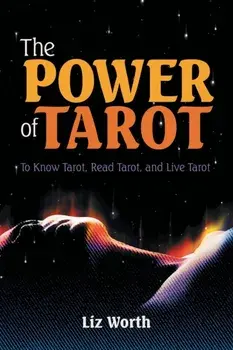 The Power of Tarot: To Know Tarot, Read Tarot, and Live Tarot, Paperback/Liz Worth
