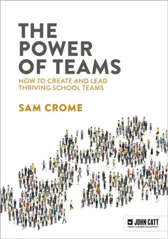 The Power of Teams: How to create and lead thriving school teams, Paperback/Samuel Crome
