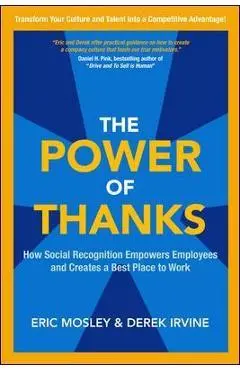 The Power of Thanks: How Social Recognition Empowers Employees and Creates a Best Place to Work - Eric Mosley