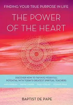 The Power of the Heart: Finding Your True Purpose in Life, Paperback/Baptist De Pape