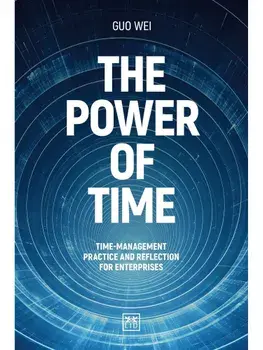 The Power of Time. Time-management practice and reflection for enterprises, Hardback/Guo Wei