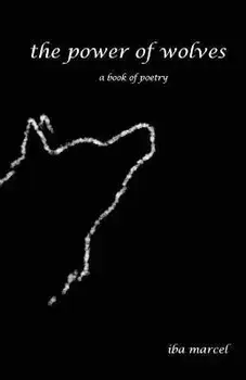 The Power of Wolves: A Book of Poetry, Paperback/Iba Marcel