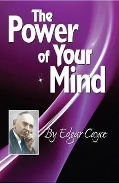 The Power of Your Mind: An Edgar Cayce Series Title - Edgar Cayce