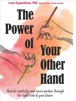 The Power of Your Other Hand: Unlock Creativity and Inner Wisdom Through the Right Side of Your Brain, Paperback/Lucia Capacchione