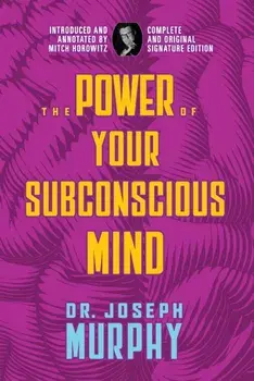 The Power of Your Subconscious Mind. Complete and Original Signature Edition, Paperback/Dr. Joseph Murphy