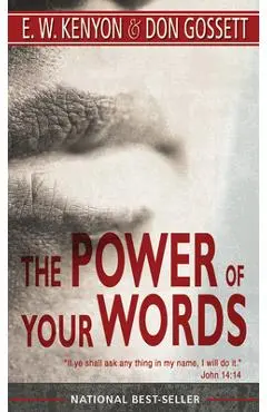 The Power of Your Words: 60 Days of Declaring God's Truths - E. W. Kenyon