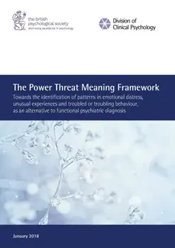 The Power Threat Meaning Framework: Towards the identification of patterns in emotional distress, unusual experiences and troubled or troubling behavi/Lucy Johnstone