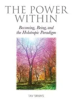 The Power Within. Becoming, Being, and the Holotropic Paradigm, Paperback/Tav (The Estate of Tav Sparks) Sparks