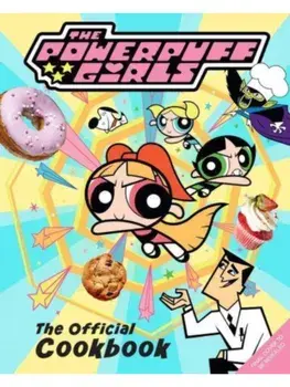 The Powerpuff Girls: The Official Cookbook, Hardback/Lisa Kingsley