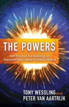 The Powers: Ten Factors for Building an Exponentially More Powerful Brand, Paperback/Tony Wessling