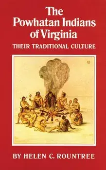 The Powhatan Indians of Virginia: Their Traditional Culture, Paperback/Helen C. Rountree