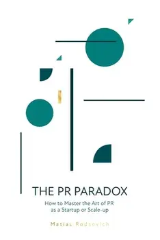 The PR Paradox: How to Master the Art of PR as a Startup or Scale-up, Paperback/Matias Rodsevich