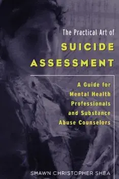 The Practical Art of Suicide Assessment: A Guide for Mental Health Professionals and Substance Abuse Counselors, Paperback/Shawn Christopher Shea