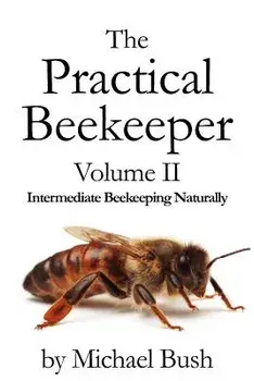 The Practical Beekeeper Volume II Intermediate Beekeeping Naturally, Paperback/Michael Bush