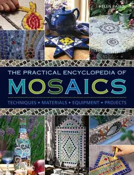 The Practical Encyclopedia of Mosaics: Techniques, Materials, Equipment, Projects, Hardcover/Helen Baird