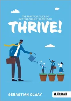 The Practical Guide to Getting Subject Leaders to THRIVE!, Paperback/Sebastian Olway