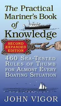 The Practical Mariner's Book of Knowledge: 460 Sea-Tested Rules of Thumb for Almost Every Boating Situation, Paperback/John Vigor