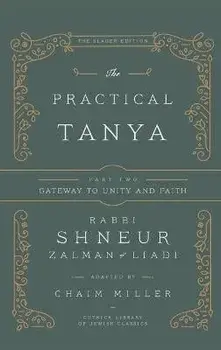 The Practical Tanya - Part Two - Gateway to Unity and Faith, Hardcover/Chaim Miller
