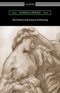 The Practice and Science of Drawing - Harold Speed