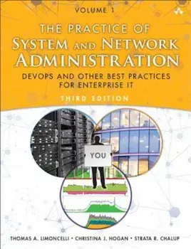 The Practice of System and Network Administration: Volume 1: Devops and Other Best Practices for Enterprise It, Paperback (3rd Ed.)/Thomas A. Limoncelli