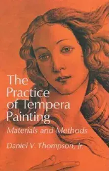 The Practice of Tempera Painting: Materials and Methods, Paperback/Daniel V. Thompson