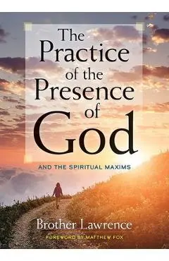 The Practice of the Presence of God: And the Spiritual Maxims - Brother Lawrence