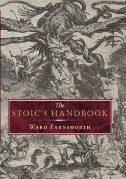 The Practicing Stoic: A Philosophical User's Manual, Hardcover/Ward Farnsworth