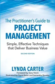 The Practitioner's Guide to Project Management: Simple, Effective Techniques That Deliver Business Value, Paperback/Lynda Carter