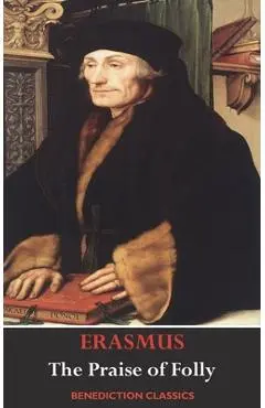 The Praise of Folly (Illustrated by Hans Holbein) - Desiderius Erasmus