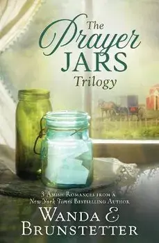 The Prayer Jars Trilogy: 3 Amish Romances from a New York Times Bestselling Author, Paperback/Wanda E. Brunstetter