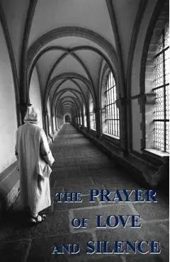 The Prayer of Love and Silence - A. Carthusian