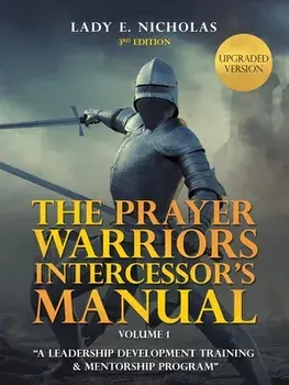 The Prayer Warriors Intercessor's Manual: A Leadership Development Training & Mentorship Program, Paperback/Lady E. Nicholas
