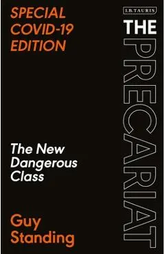 The Precariat: The New Dangerous Class Special Covid-19 Edition - Guy Standing