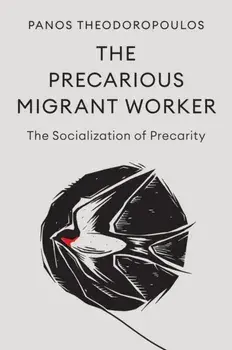 The Precarious Migrant Worker. The Socialization of Precarity, Hardback/Panos Theodoropoulos